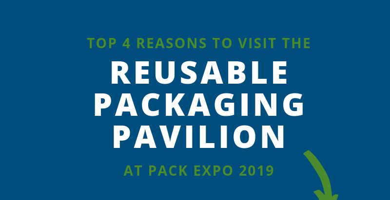 Top 4 Reasons to Visit the Reusable Packaging Pavilion at Pack Expo 2019 [Infographic]